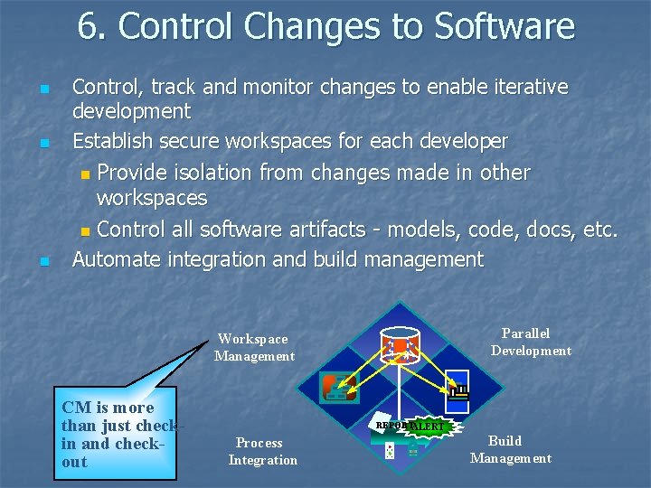 6. Control Changes to Software n n n Control, track and monitor changes to