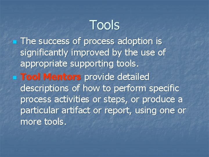 Tools n n The success of process adoption is significantly improved by the use