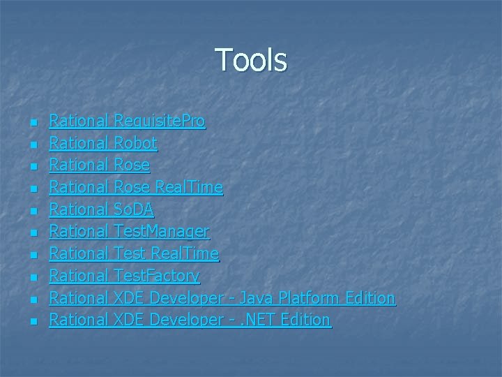 Tools n n n n n Rational Requisite. Pro Rational Robot Rational Rose Real.