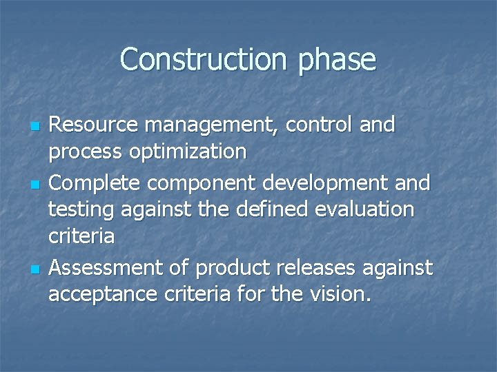 Construction phase n n n Resource management, control and process optimization Complete component development