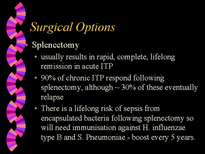 Surgical Options w Splenectomy • usually results in rapid, complete, lifelong remission in acute