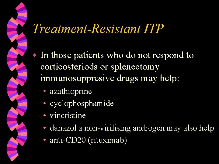 Treatment-Resistant ITP w In those patients who do not respond to corticosteriods or splenectomy