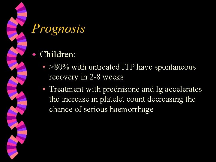 Prognosis w Children: • >80% with untreated ITP have spontaneous recovery in 2 -8