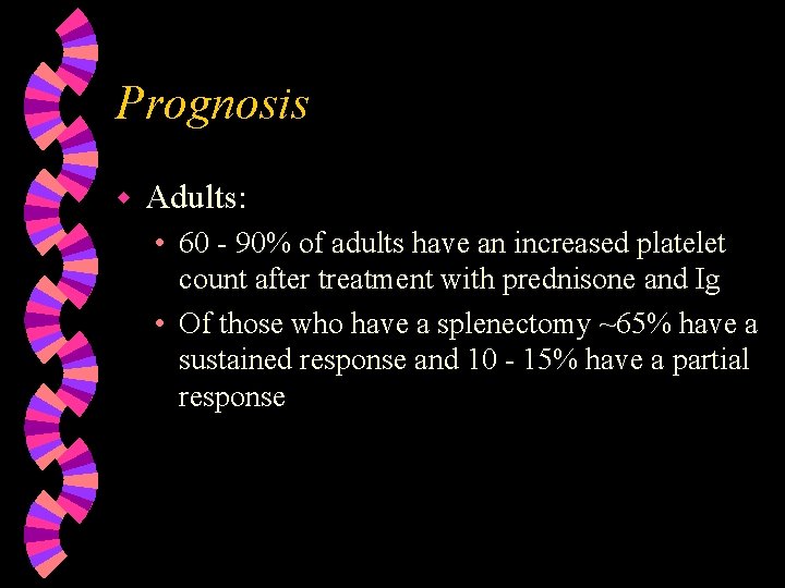 Prognosis w Adults: • 60 - 90% of adults have an increased platelet count