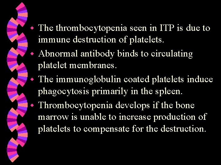 The thrombocytopenia seen in ITP is due to immune destruction of platelets. w Abnormal