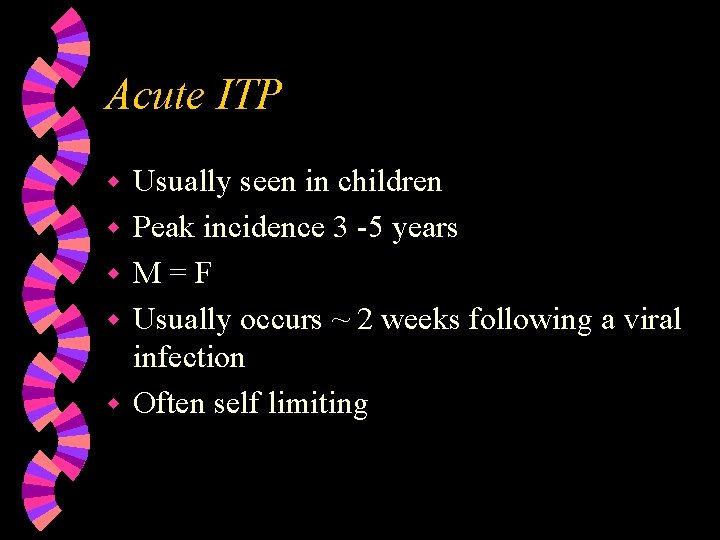 Acute ITP w w w Usually seen in children Peak incidence 3 -5 years