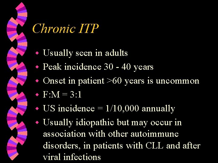 Chronic ITP w w w Usually seen in adults Peak incidence 30 - 40