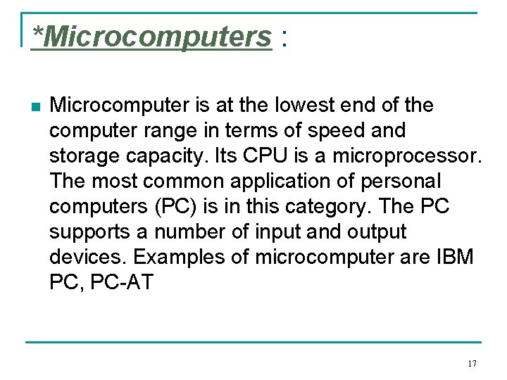 *Microcomputers : n Microcomputer is at the lowest end of the computer range in