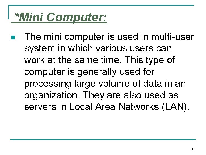 *Mini Computer: n The mini computer is used in multi-user system in which various