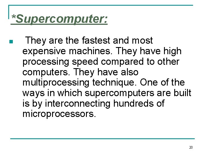 *Supercomputer: n They are the fastest and most expensive machines. They have high processing