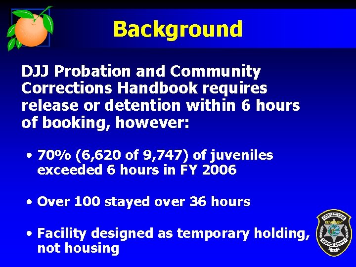 Background DJJ Probation and Community Corrections Handbook requires release or detention within 6 hours