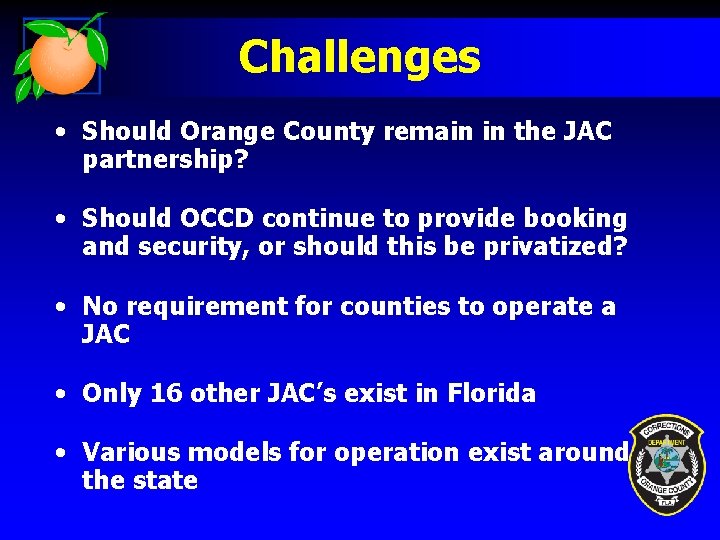 Challenges • Should Orange County remain in the JAC partnership? • Should OCCD continue