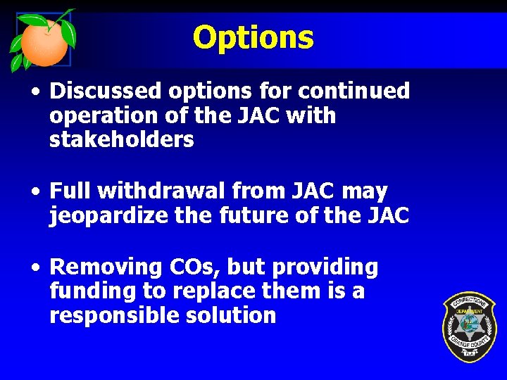 Options • Discussed options for continued operation of the JAC with stakeholders • Full