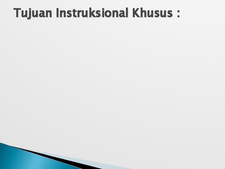 Tujuan Instruksional Khusus : 