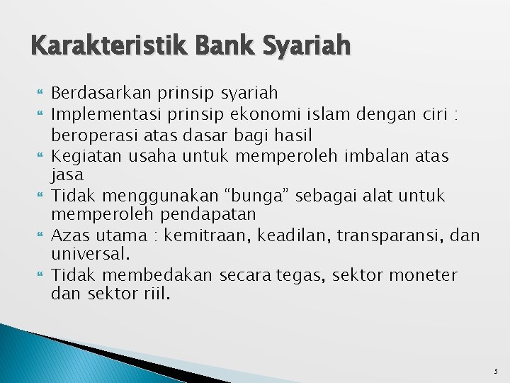 Karakteristik Bank Syariah Berdasarkan prinsip syariah Implementasi prinsip ekonomi islam dengan ciri : beroperasi