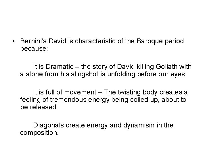  • Bernini’s David is characteristic of the Baroque period because: It is Dramatic