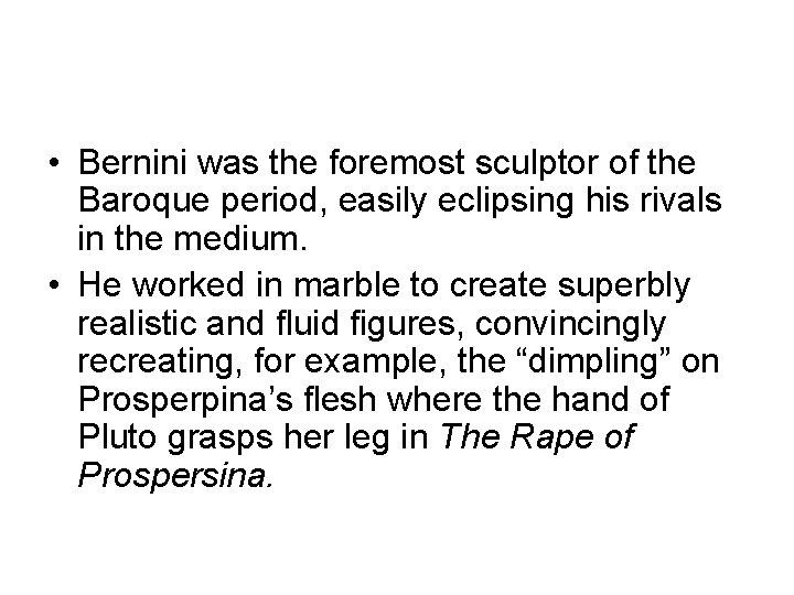  • Bernini was the foremost sculptor of the Baroque period, easily eclipsing his