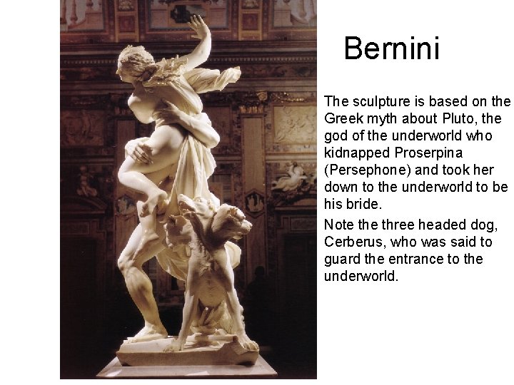 Bernini • The sculpture is based on the Greek myth about Pluto, the god