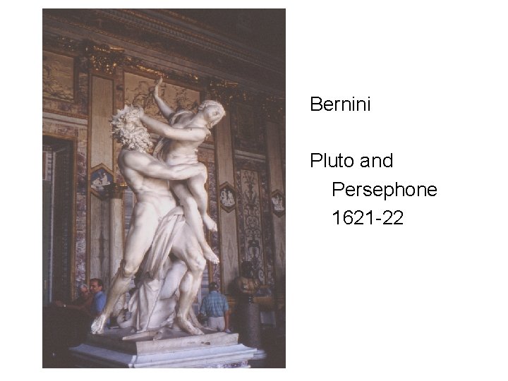  • Bernini • • • Pluto and Persephone 1621 -22 