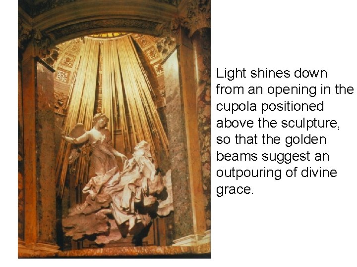  • Light shines down from an opening in the cupola positioned above the