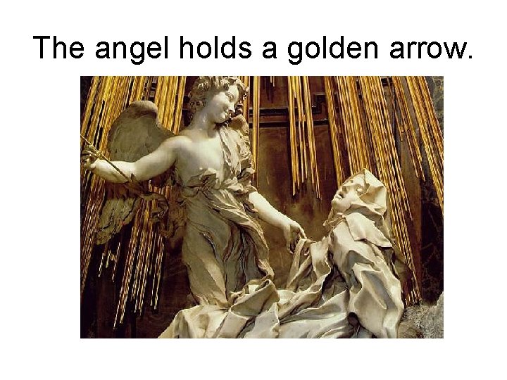 The angel holds a golden arrow. 