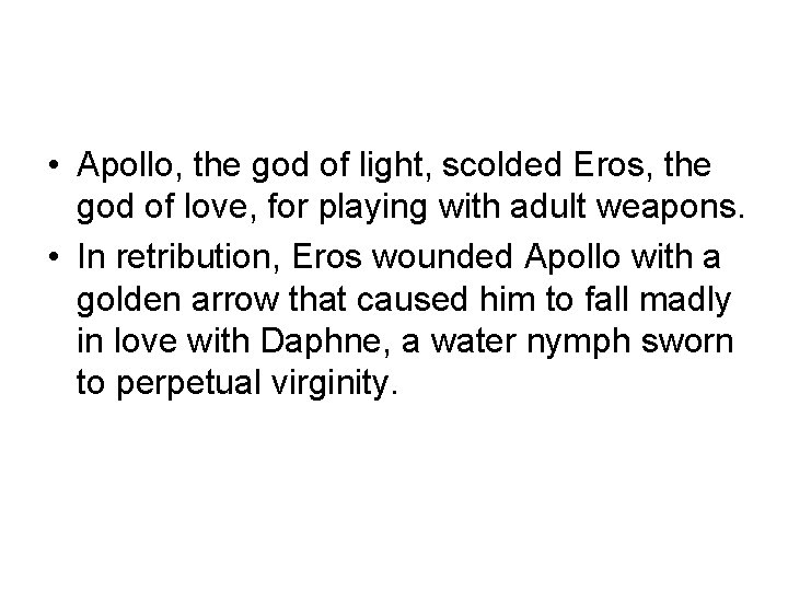  • Apollo, the god of light, scolded Eros, the god of love, for