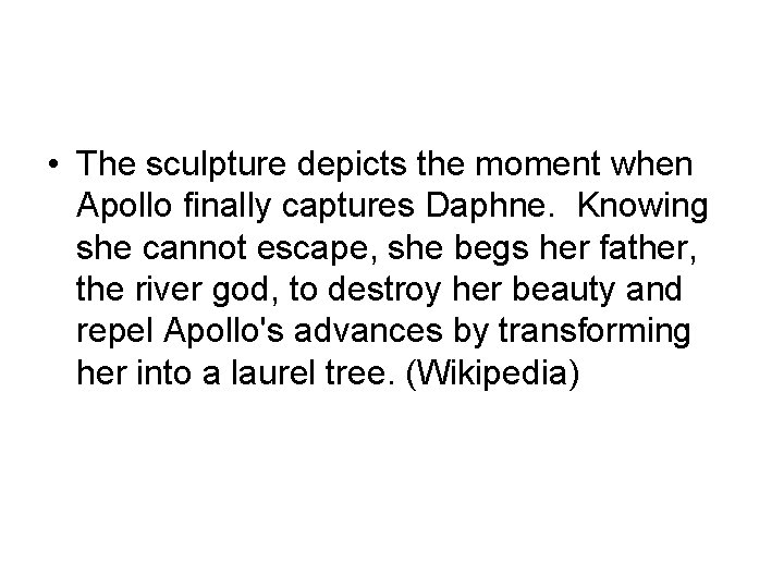  • The sculpture depicts the moment when Apollo finally captures Daphne. Knowing she