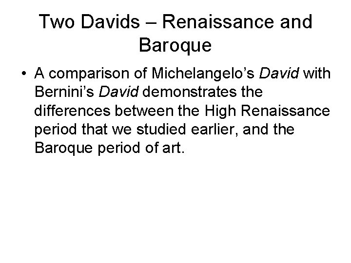 Two Davids – Renaissance and Baroque • A comparison of Michelangelo’s David with Bernini’s