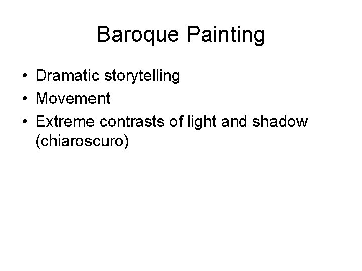 Baroque Painting • Dramatic storytelling • Movement • Extreme contrasts of light and shadow