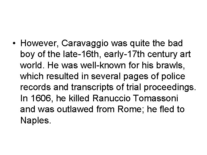  • However, Caravaggio was quite the bad boy of the late-16 th, early-17