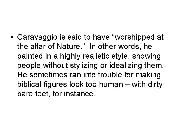  • Caravaggio is said to have “worshipped at the altar of Nature. ”