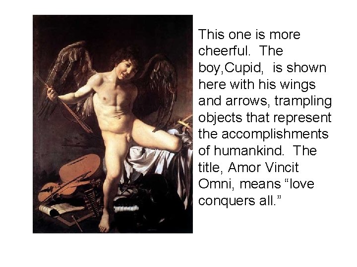  • This one is more cheerful. The boy, Cupid, is shown here with