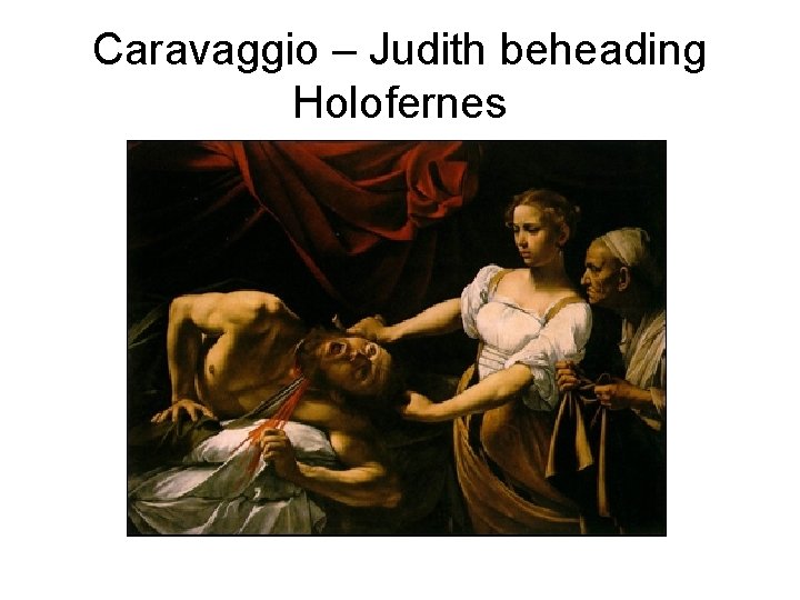 Caravaggio – Judith beheading Holofernes 