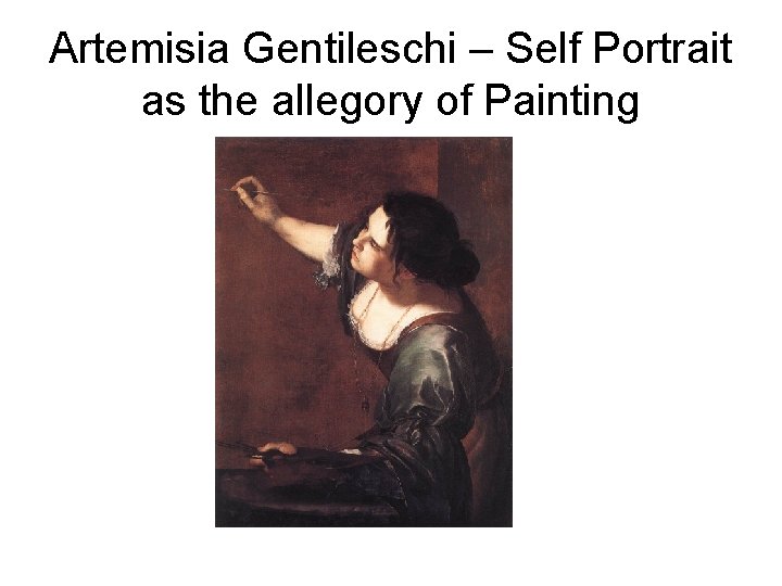 Artemisia Gentileschi – Self Portrait as the allegory of Painting 