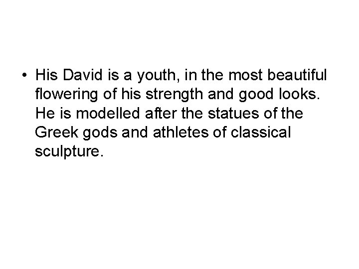  • His David is a youth, in the most beautiful flowering of his