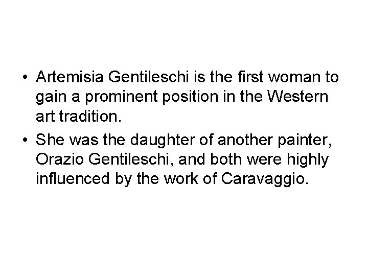  • Artemisia Gentileschi is the first woman to gain a prominent position in