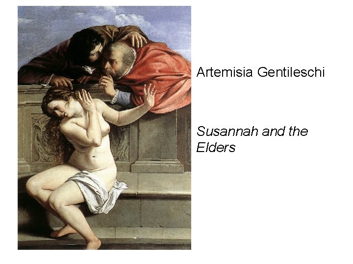 • Artemisia Gentileschi • Susannah and the Elders 