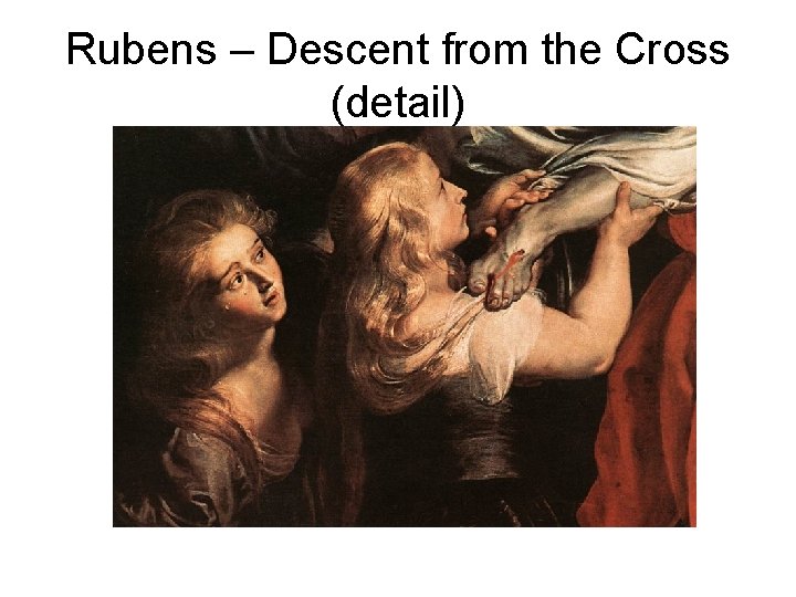 Rubens – Descent from the Cross (detail) 