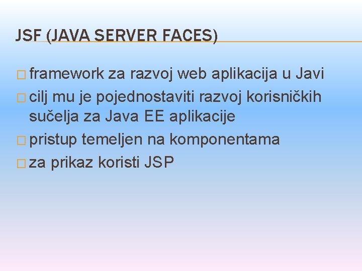 JSF (JAVA SERVER FACES) � framework za razvoj web aplikacija u Javi � cilj