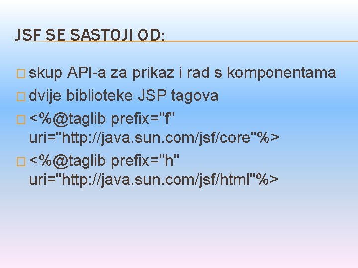 JSF SE SASTOJI OD: � skup API-a za prikaz i rad s komponentama �