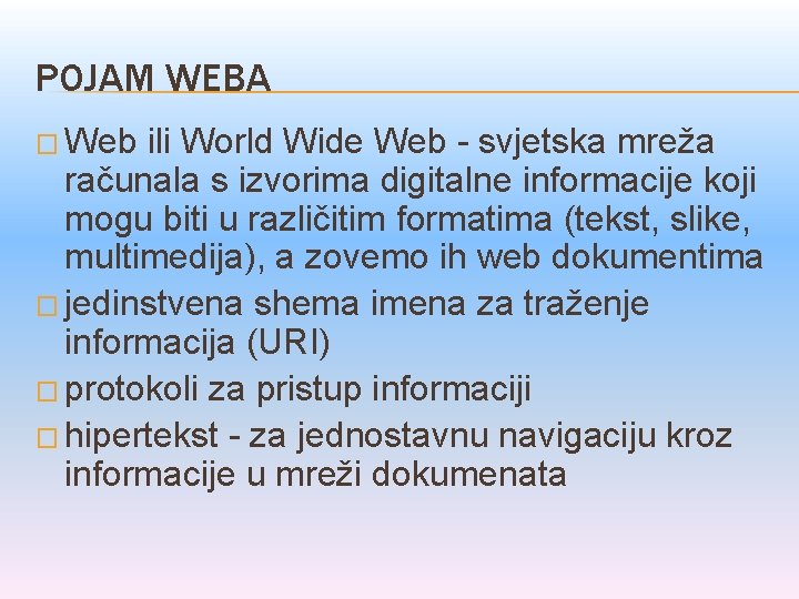 POJAM WEBA � Web ili World Wide Web - svjetska mreža računala s izvorima