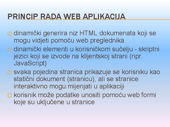 PRINCIP RADA WEB APLIKACIJA dinamički generira niz HTML dokumenata koji se mogu vidjeti pomoću
