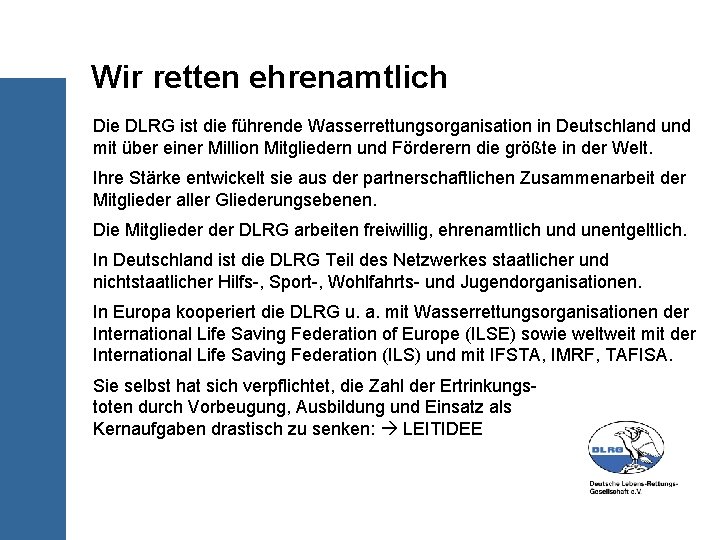 Wir retten ehrenamtlich Die DLRG ist die führende Wasserrettungsorganisation in Deutschland und mit über