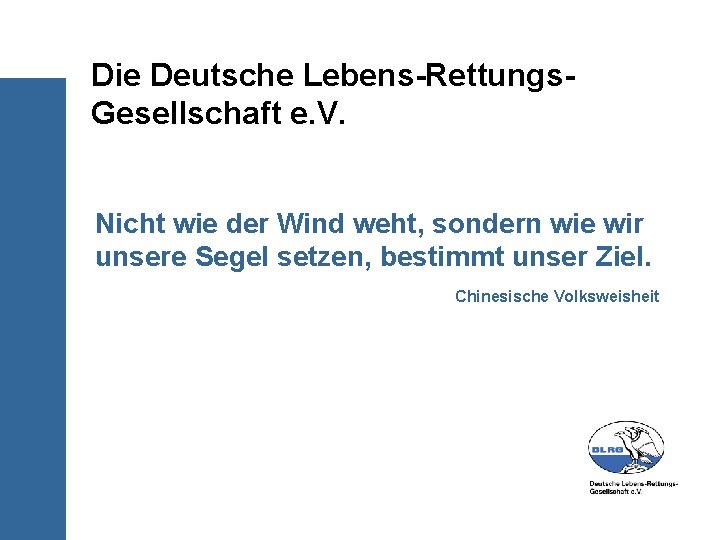 Die Deutsche Lebens-Rettungs. Gesellschaft e. V. Nicht wie der Wind weht, sondern wie wir