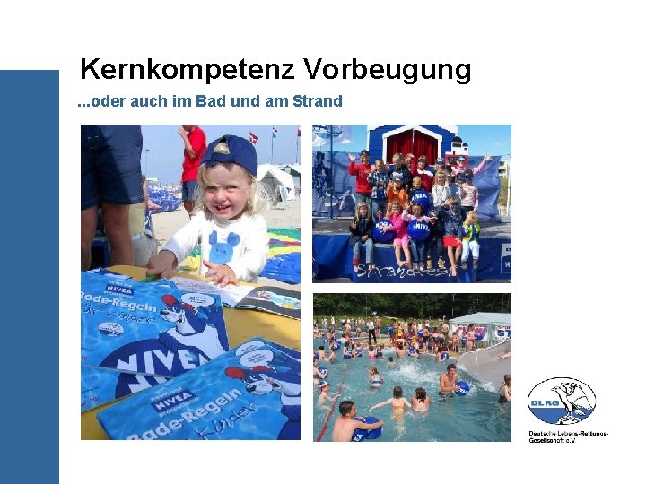 Kernkompetenz Vorbeugung. . . oder auch im Bad und am Strand 