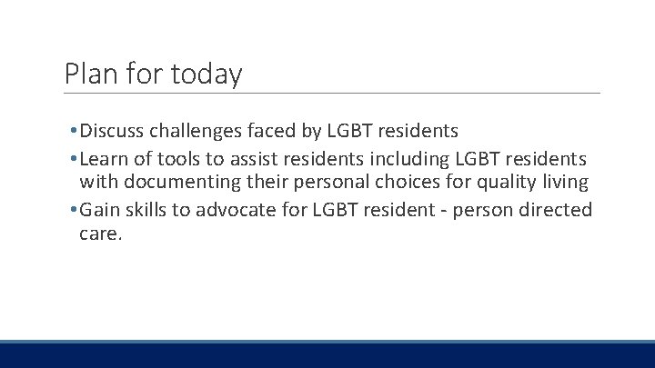 Plan for today • Discuss challenges faced by LGBT residents • Learn of tools