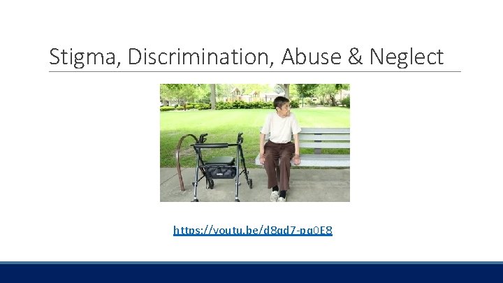 Stigma, Discrimination, Abuse & Neglect https: //youtu. be/d 8 qd 7 -pq 0 E