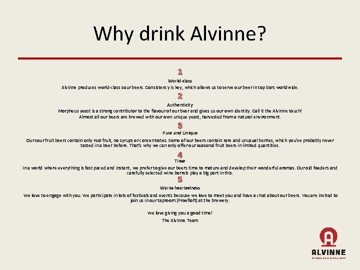 Why drink Alvinne? 1 World-class Alvinne produces world-class sour beers. Consistency is key, which