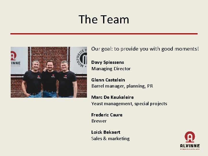 The Team Our goal: to provide you with good moments! Davy Spiessens Managing Director