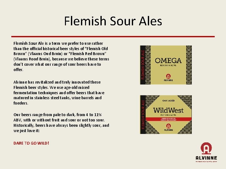 Flemish Sour Ales Flemish Sour Ale is a term we prefer to use rather